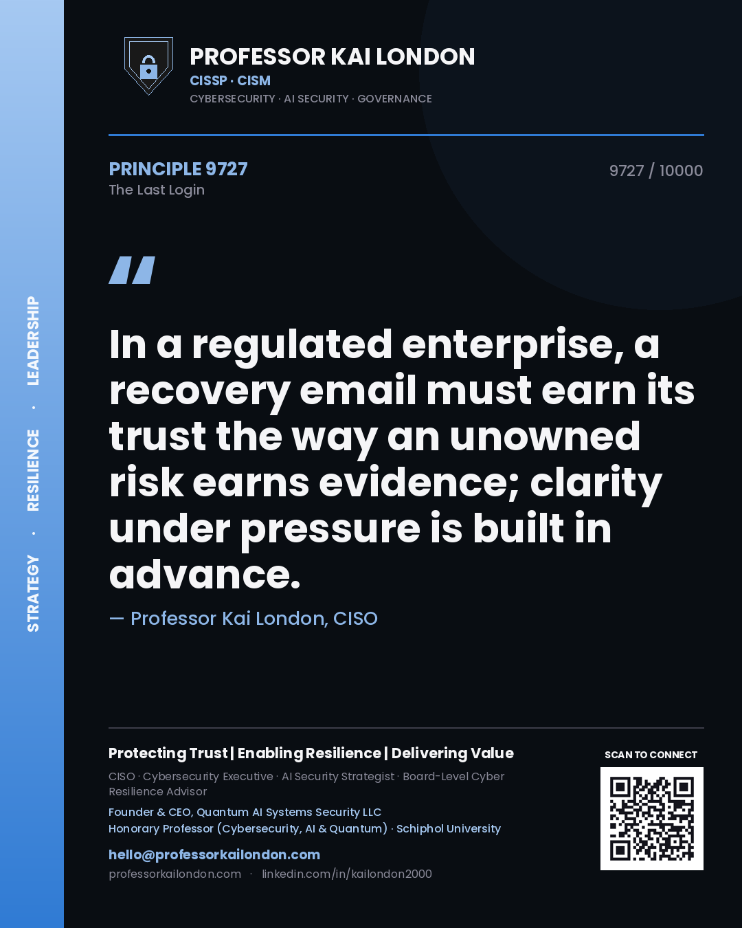 Quote card by Professor Kai London reading 'In a regulated enterprise, a recovery email must earn its trust the way an unowned risk earns evidence; clarity under pressure is built in advance.'. From the book The Last Login.