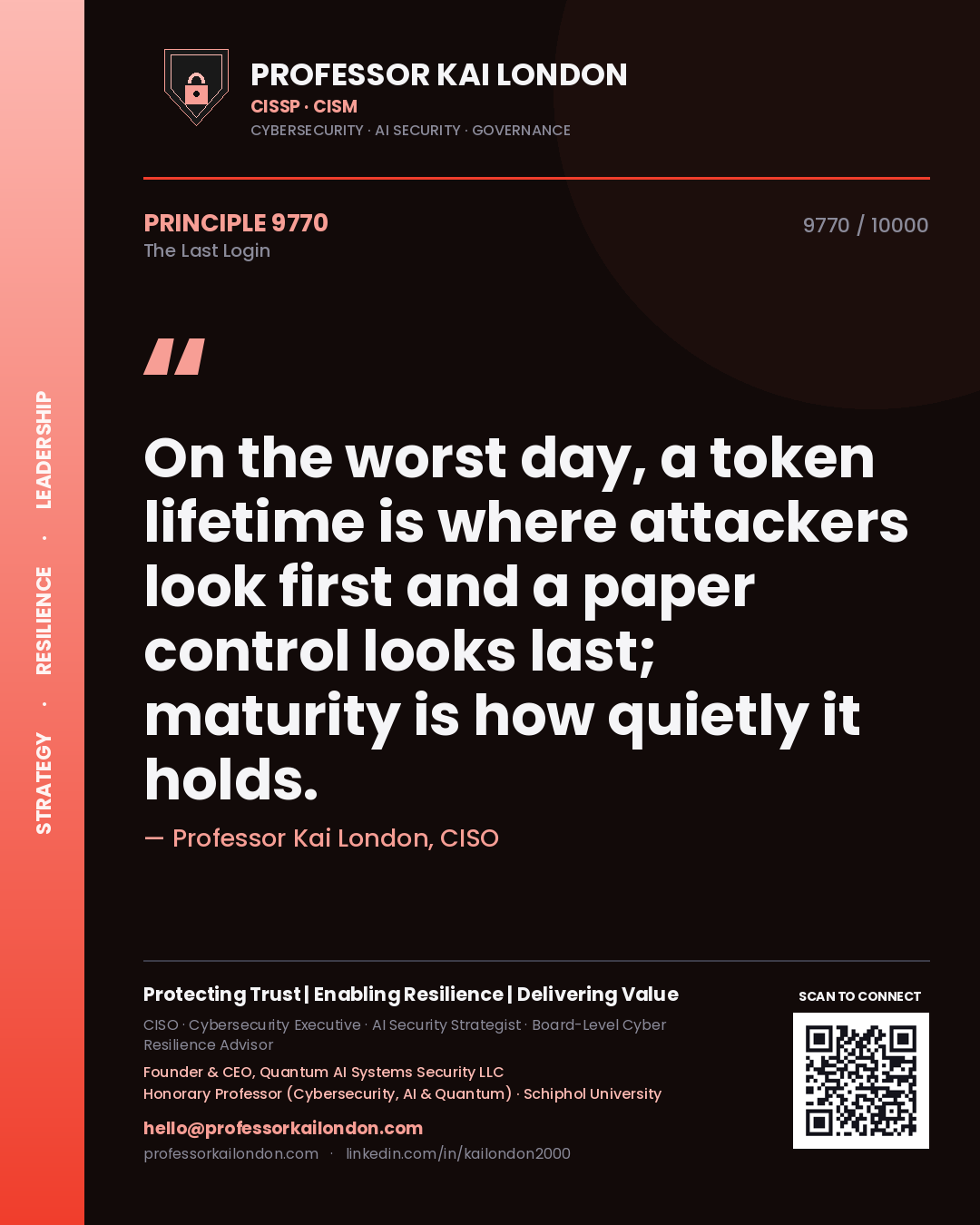 Quote card by Professor Kai London reading 'On the worst day, a token lifetime is where attackers look first and a paper control looks last; maturity is how quietly it holds.'. From the book The Last Login.