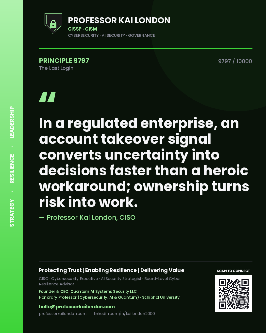 Professor Kai London principle 9797: In a regulated enterprise, an account takeover signal converts uncertainty into decisions faster than a heroic workaround; ownership turns risk into work.
