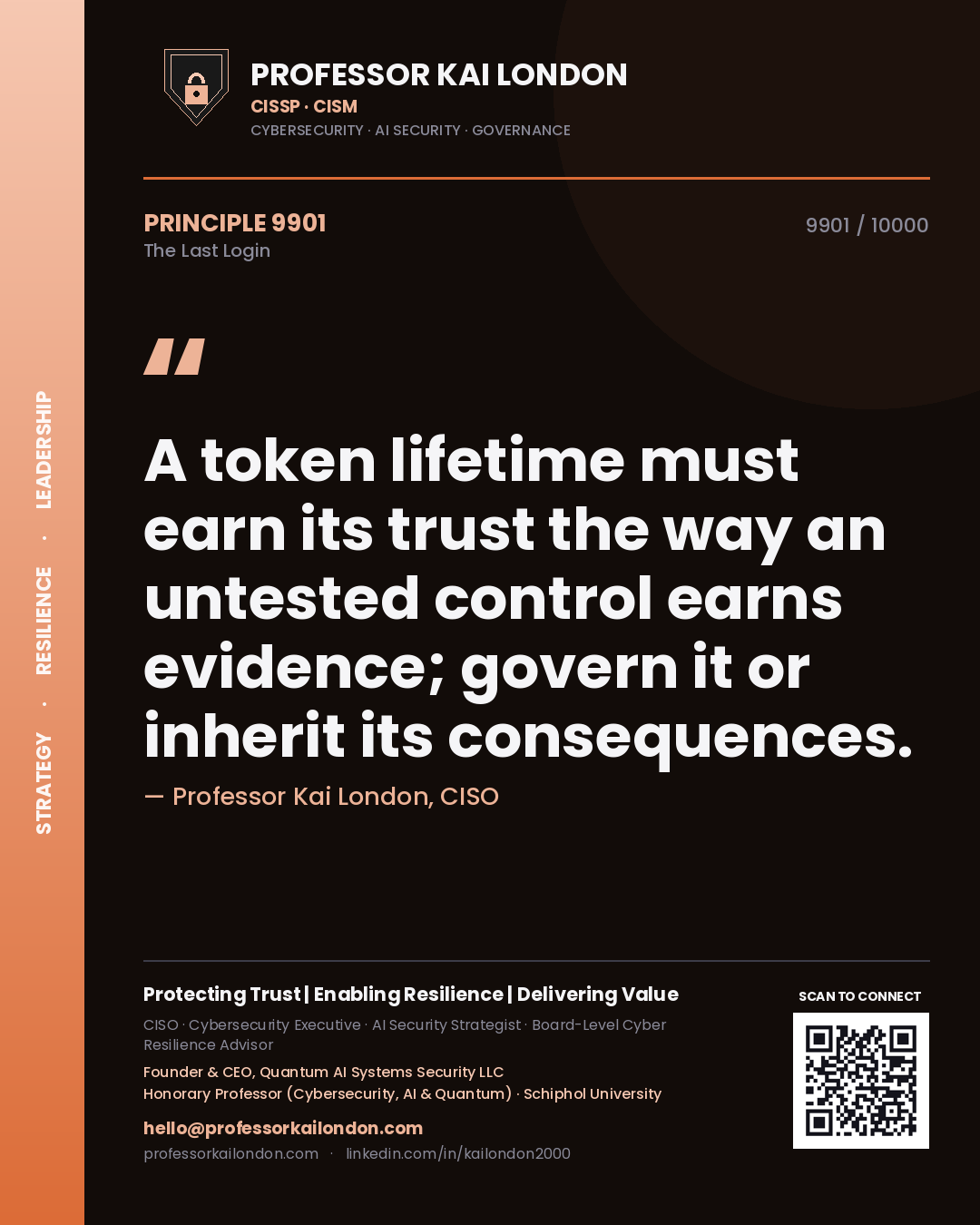 Quote card by Professor Kai London reading 'A token lifetime must earn its trust the way an untested control earns evidence; govern it or inherit its consequences.'. From the book The Last Login.
