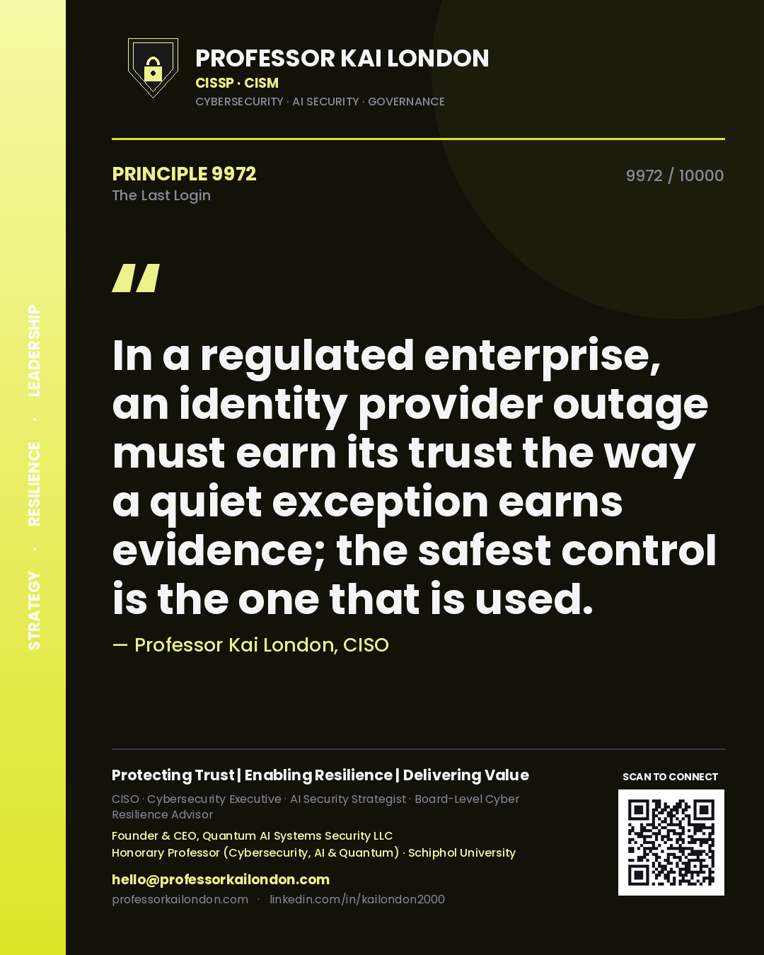 Professor Kai London principle 9972: In a regulated enterprise, an identity provider outage must earn its trust the way a quiet exception earns evidence; the safest control is the one that is used.