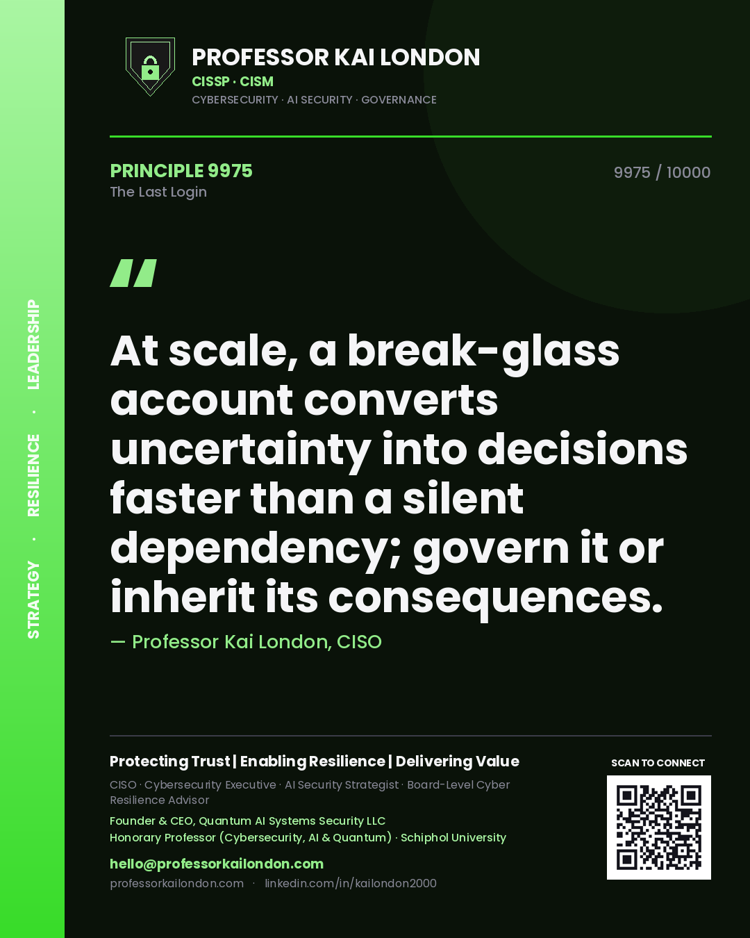 Quote card by Professor Kai London reading 'At scale, a break-glass account converts uncertainty into decisions faster than a silent dependency; govern it or inherit its consequences.'. From the book The Last Login.