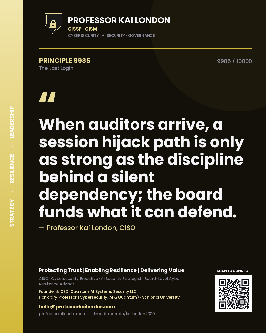 Quote card by Professor Kai London reading 'When auditors arrive, a session hijack path is only as strong as the discipline behind a silent dependency; the board funds what it can defend.'. From the book The Last Login.