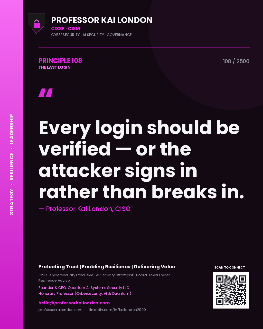 Professor Kai London principle 108: Every login should be verified — or the attacker signs in rather than breaks in.