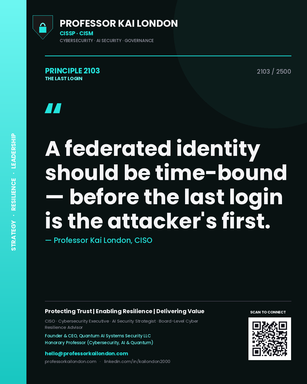 Professor Kai London principle 2103: A federated identity should be time-bound — before the last login is the attacker's first.