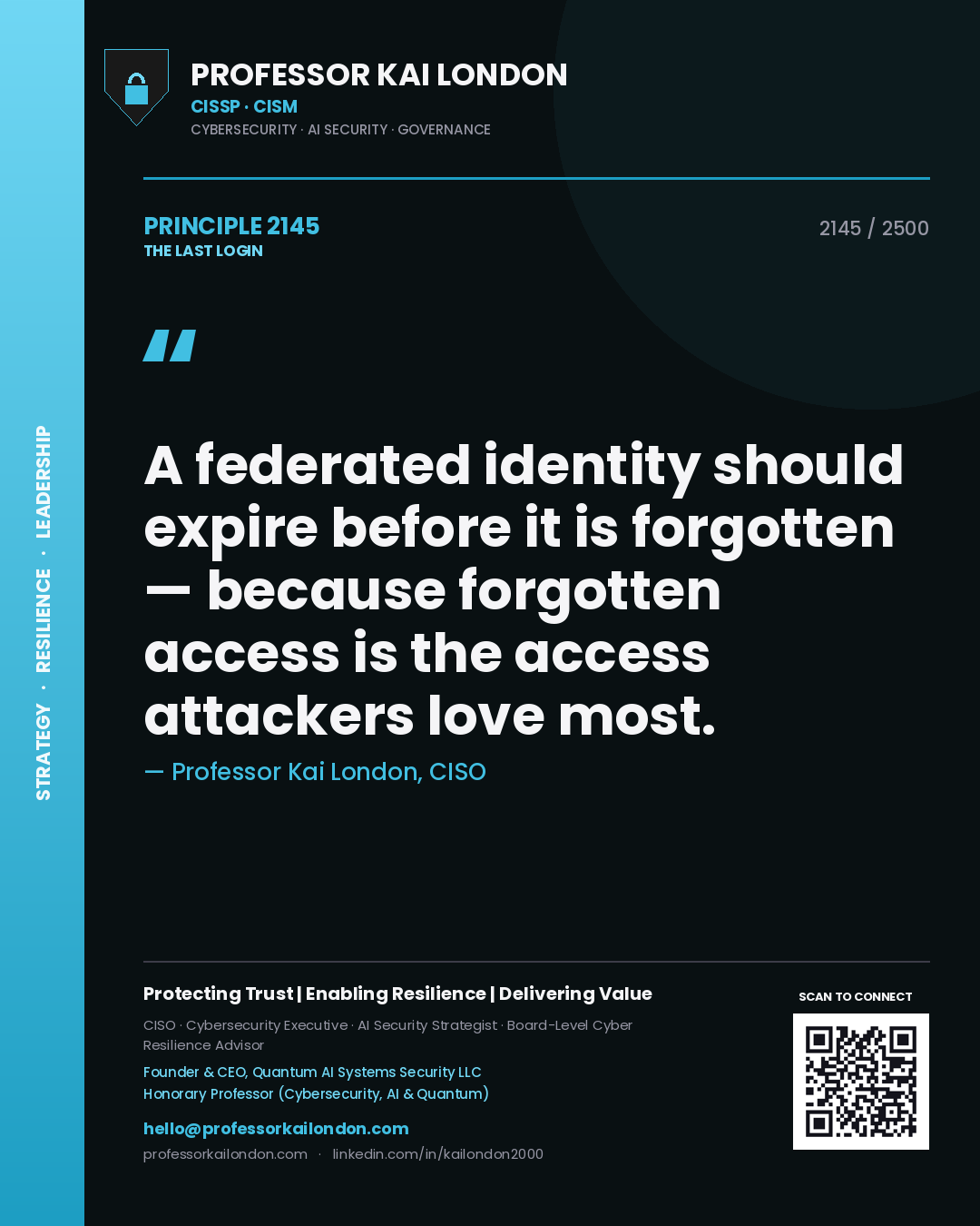 Professor Kai London principle 2145: A federated identity should expire before it is forgotten — because forgotten access is the access attackers love most.