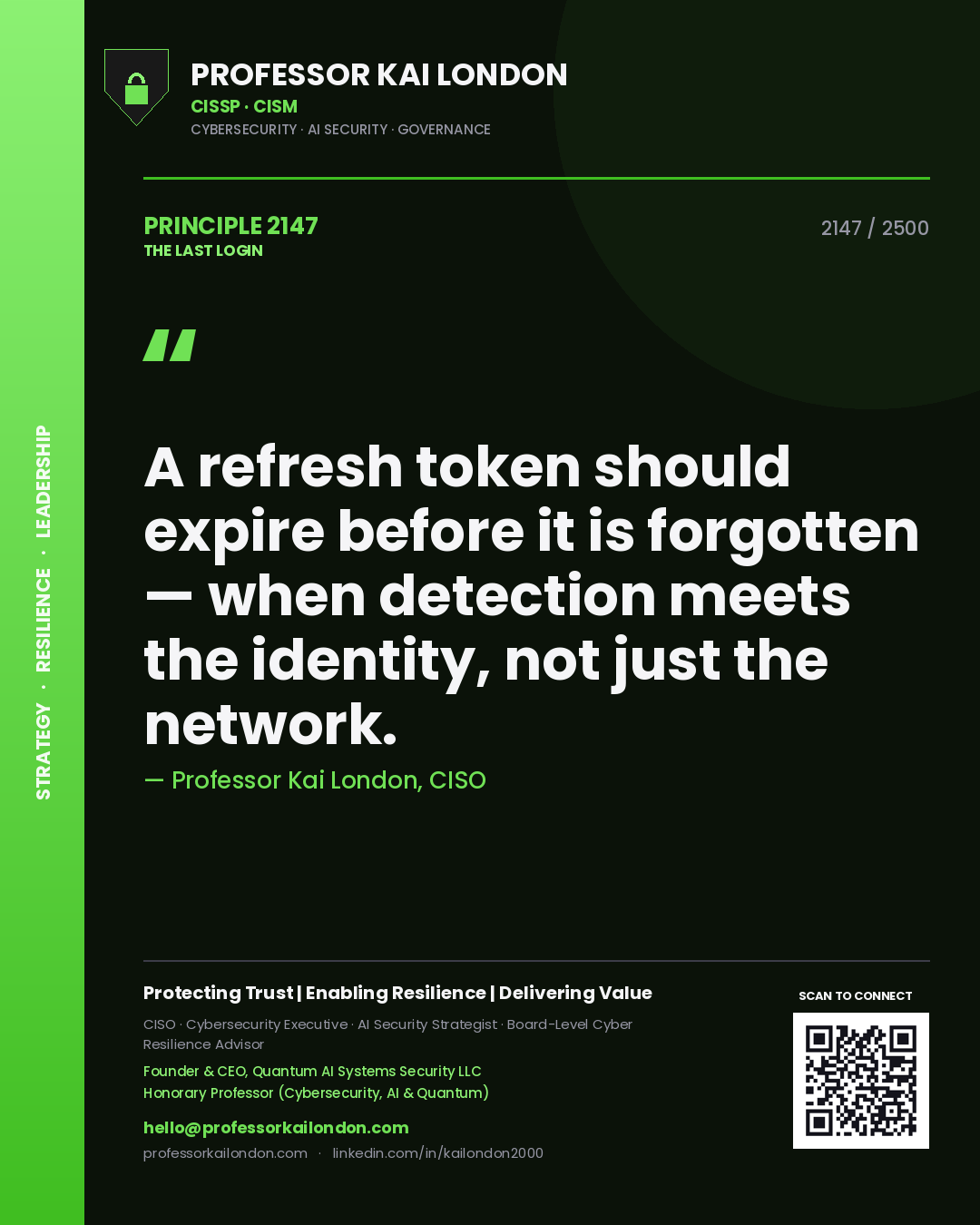 Professor Kai London principle 2147: A refresh token should expire before it is forgotten — when detection meets the identity, not just the network.