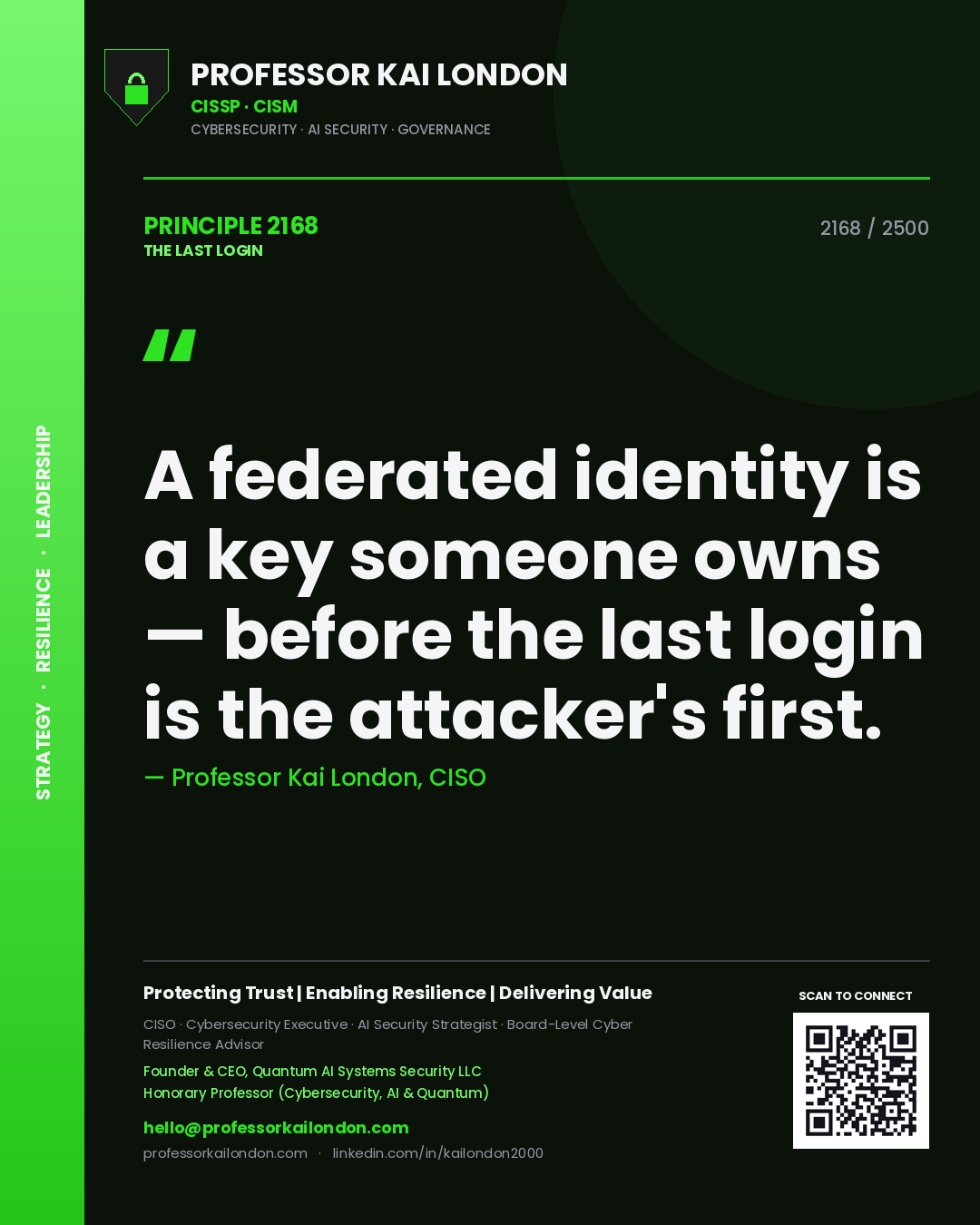 Professor Kai London principle 2168: A federated identity is a key someone owns — before the last login is the attacker's first.