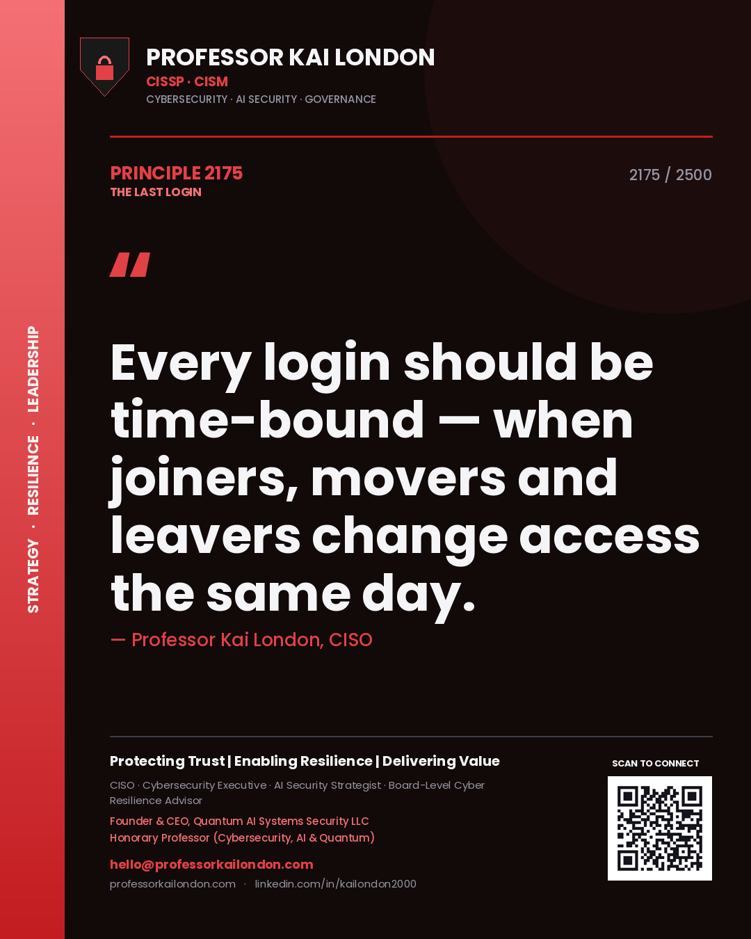 Professor Kai London principle 2175: Every login should be time-bound — when joiners, movers and leavers change access the same day.