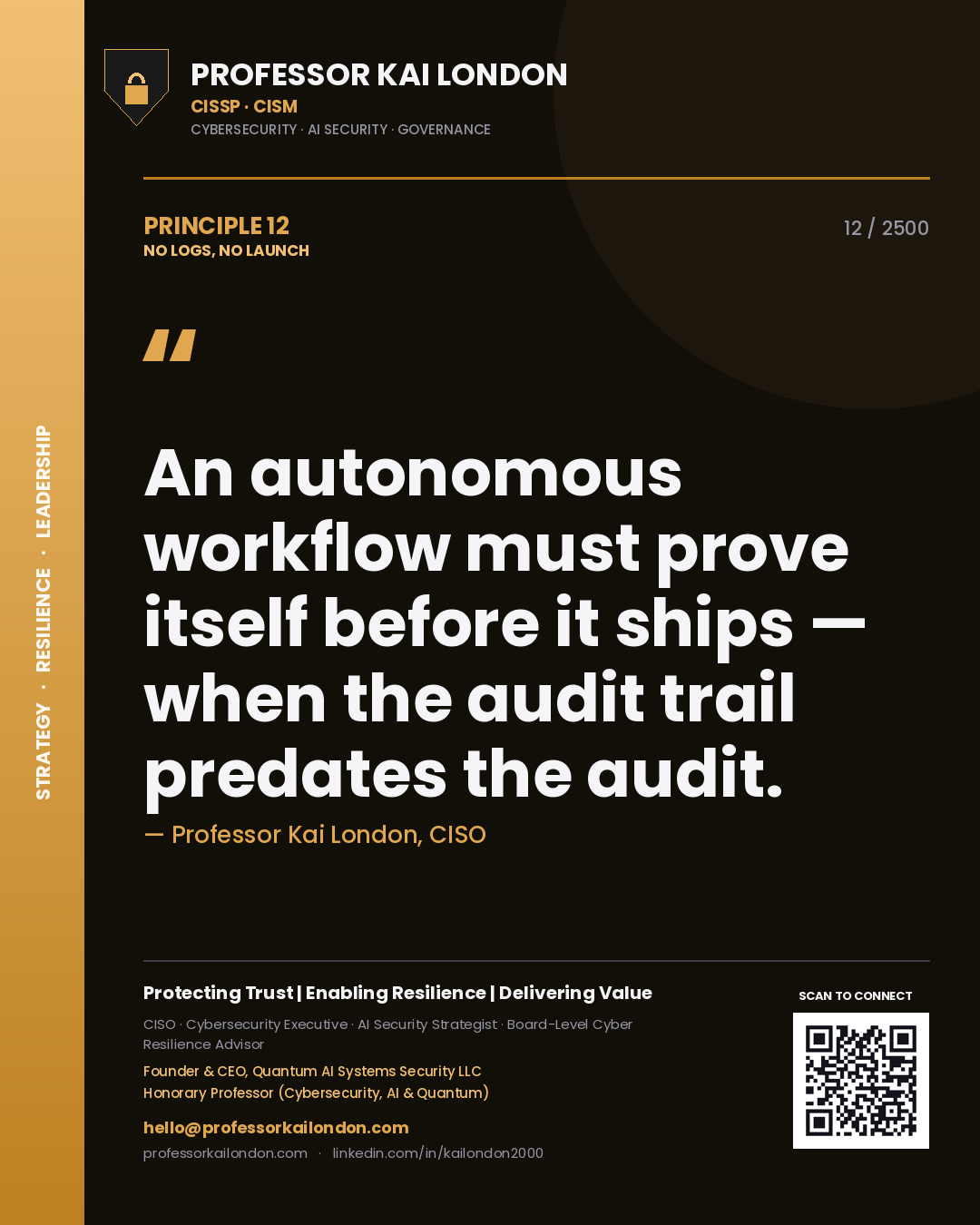 Quote card by Professor Kai London reading 'An autonomous workflow must prove itself before it ships — when the audit trail predates the audit.'. From the book No Logs, No Launch.