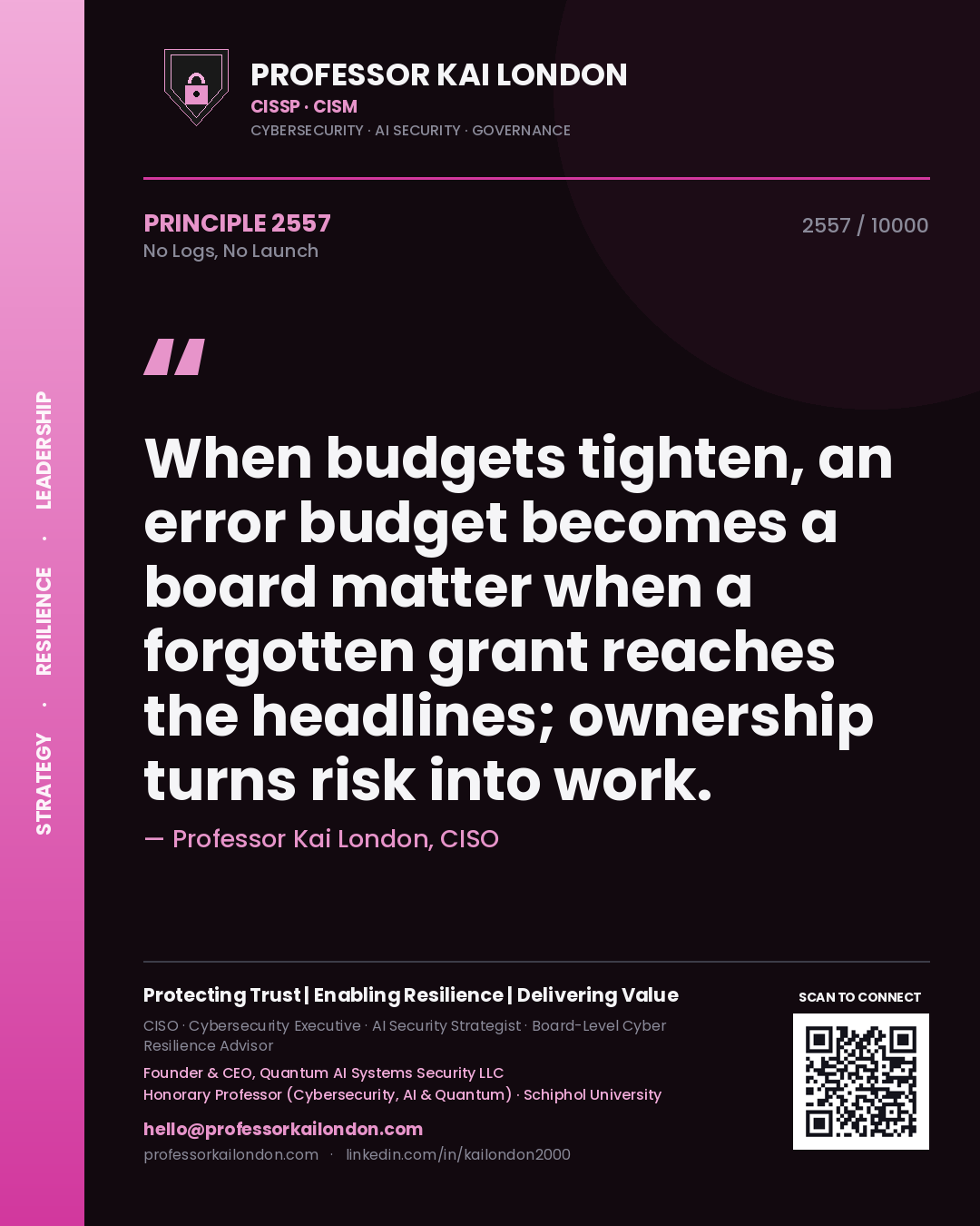 Quote card by Professor Kai London reading 'When budgets tighten, an error budget becomes a board matter when a forgotten grant reaches the headlines; ownership turns risk into work.'. From the book No Logs, No Launch.