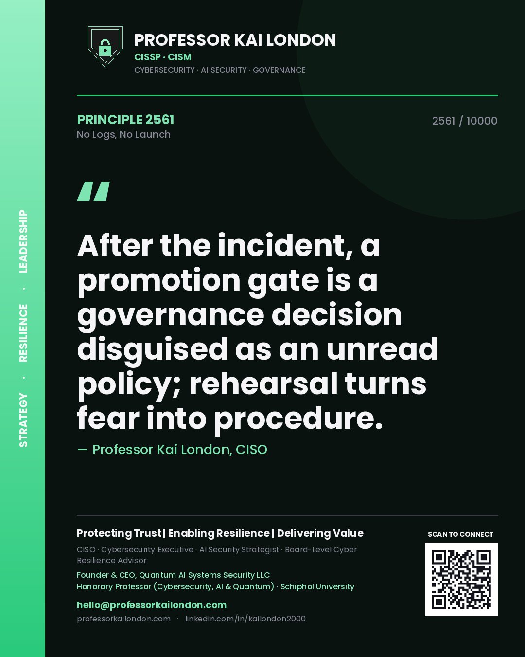 Quote card by Professor Kai London reading 'After the incident, a promotion gate is a governance decision disguised as an unread policy; rehearsal turns fear into procedure.'. From the book No Logs, No Launch.