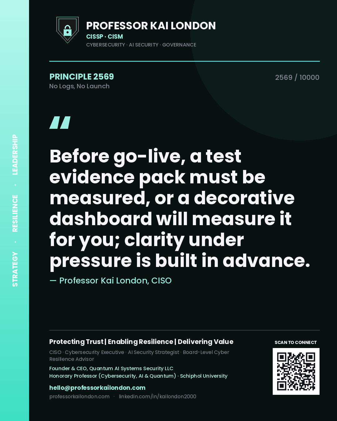 Quote card by Professor Kai London reading 'Before go-live, a test evidence pack must be measured, or a decorative dashboard will measure it for you; clarity under pressure is built in advance.'. From the book No Logs, No Launch.