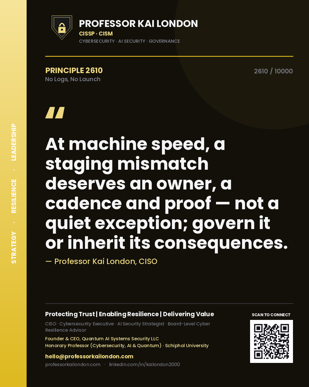 Professor Kai London principle 2610: At machine speed, a staging mismatch deserves an owner, a cadence and proof — not a quiet exception; govern it or inherit its consequences.