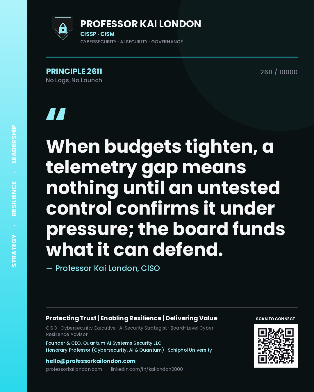 Professor Kai London principle 2611: When budgets tighten, a telemetry gap means nothing until an untested control confirms it under pressure; the board funds what it can defend.