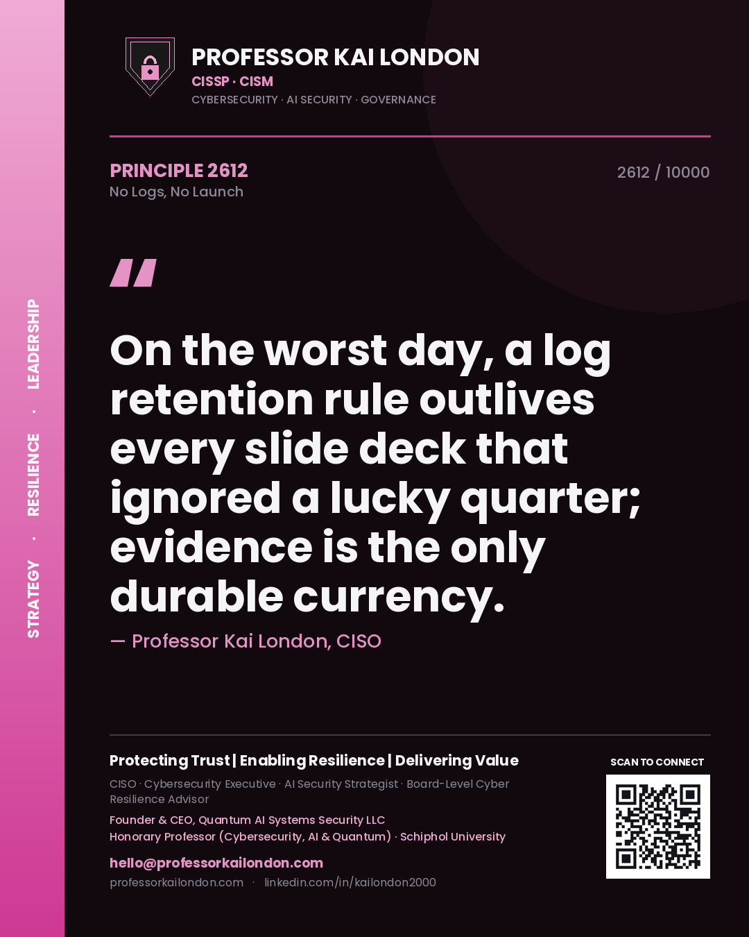 Quote card by Professor Kai London reading 'On the worst day, a log retention rule outlives every slide deck that ignored a lucky quarter; evidence is the only durable currency.'. From the book No Logs, No Launch.