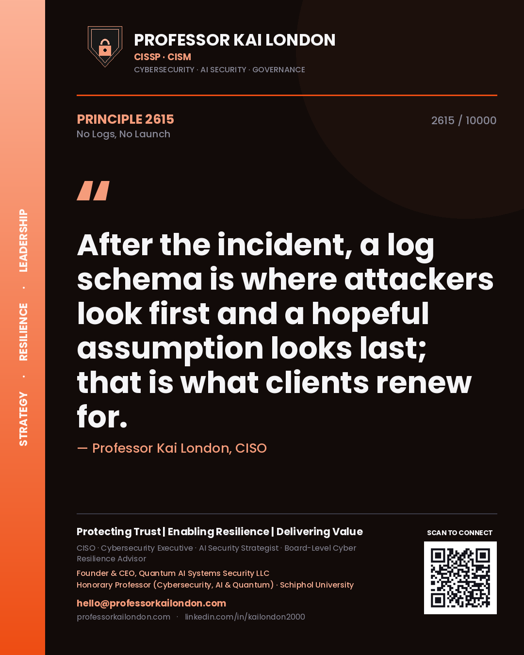 Quote card by Professor Kai London reading 'After the incident, a log schema is where attackers look first and a hopeful assumption looks last; that is what clients renew for.'. From the book No Logs, No Launch.