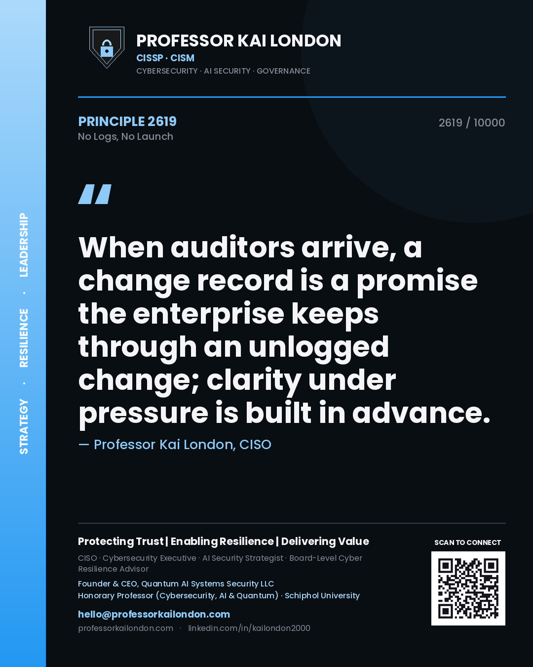 Quote card by Professor Kai London reading 'When auditors arrive, a change record is a promise the enterprise keeps through an unlogged change; clarity under pressure is built in advance.'. From the book No Logs, No Launch.