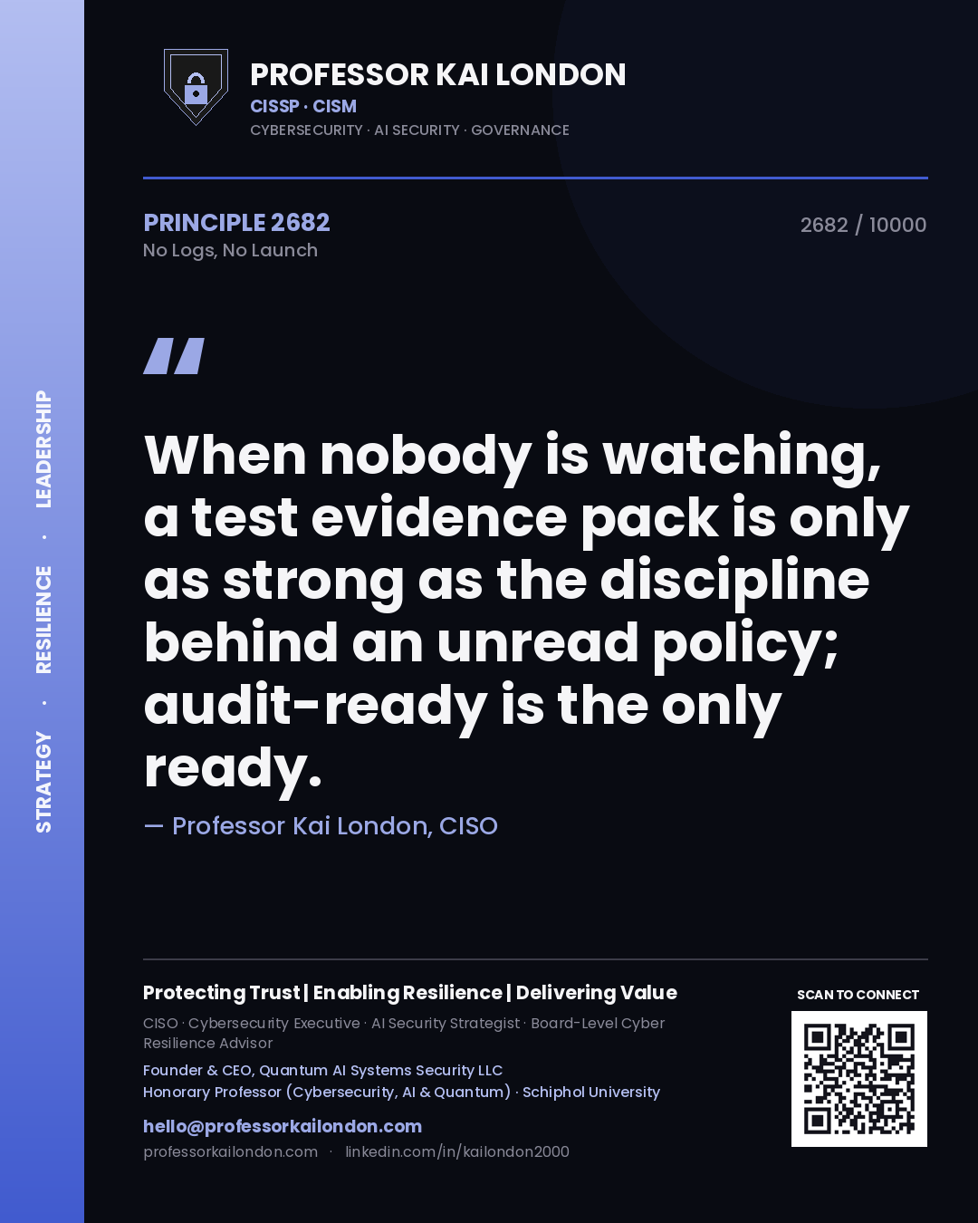 Quote card by Professor Kai London reading 'When nobody is watching, a test evidence pack is only as strong as the discipline behind an unread policy; audit-ready is the only ready.'. From the book No Logs, No Launch.