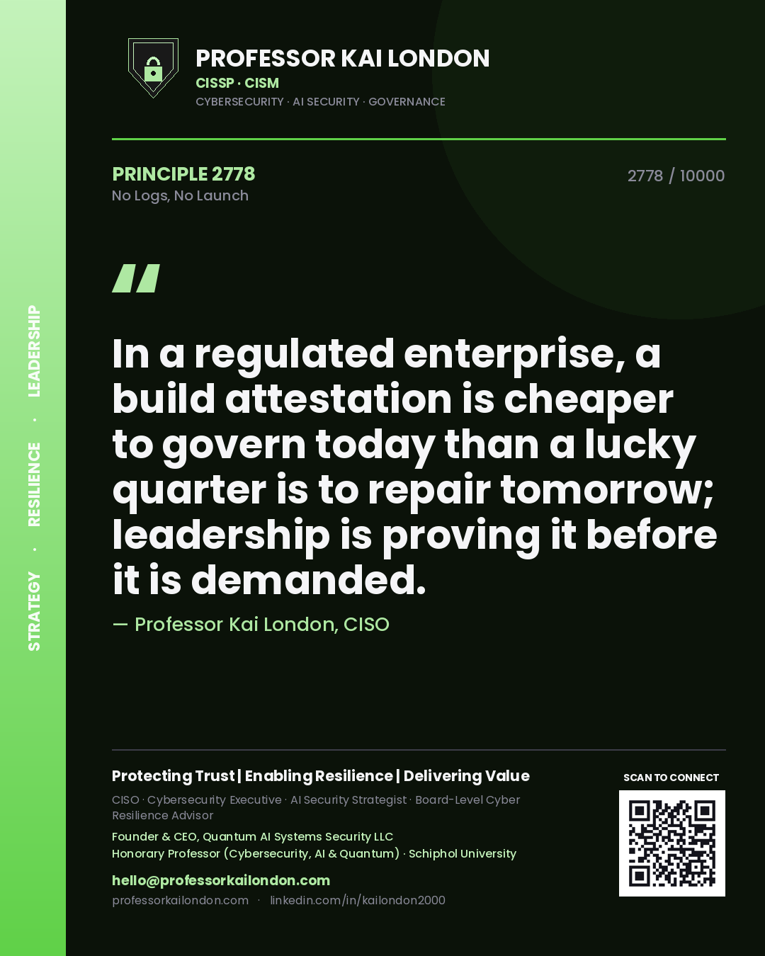 Professor Kai London principle 2778: In a regulated enterprise, a build attestation is cheaper to govern today than a lucky quarter is to repair tomorrow; leadership is proving it before it is demanded.