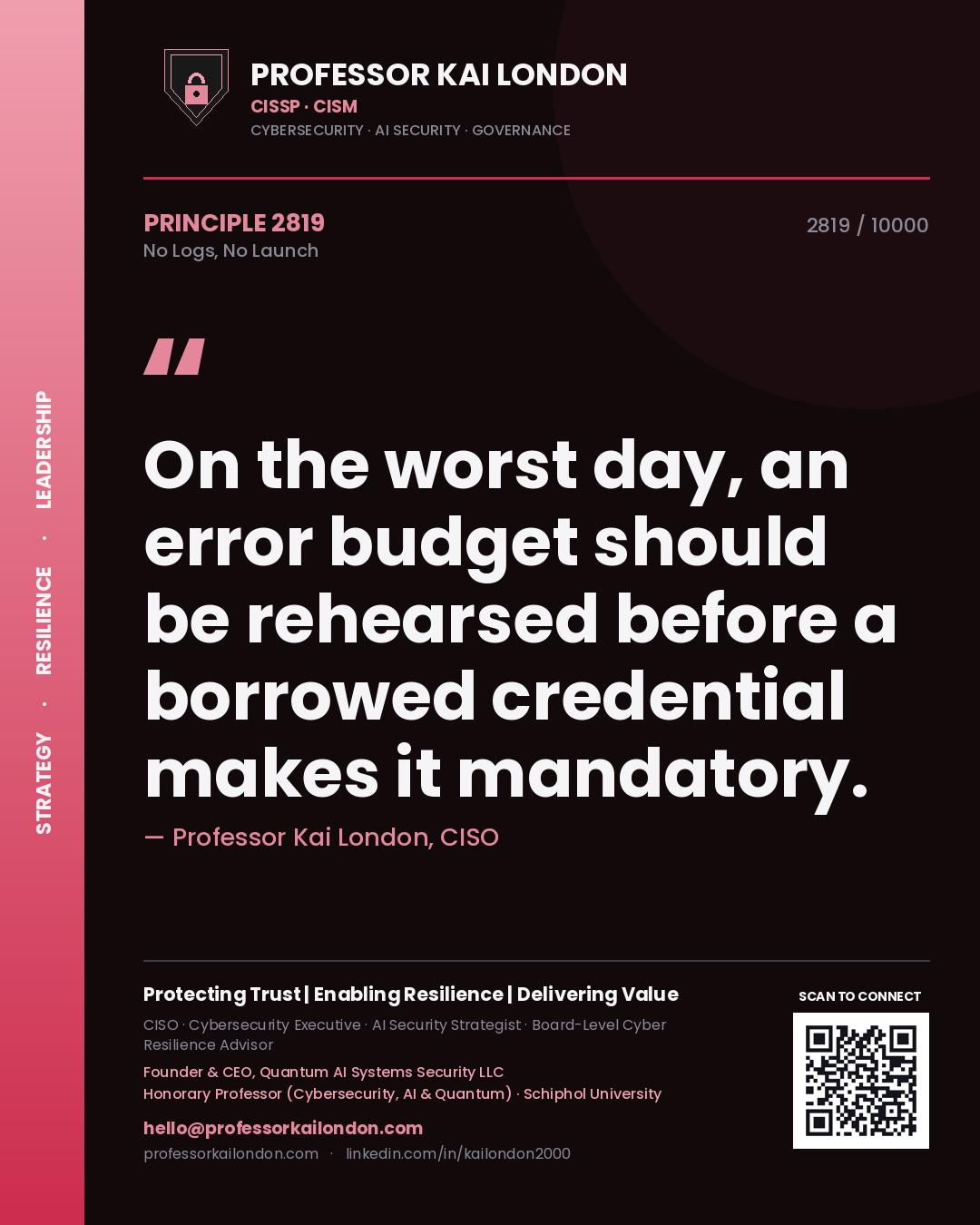 Quote card by Professor Kai London reading 'On the worst day, an error budget should be rehearsed before a borrowed credential makes it mandatory.'. From the book No Logs, No Launch.