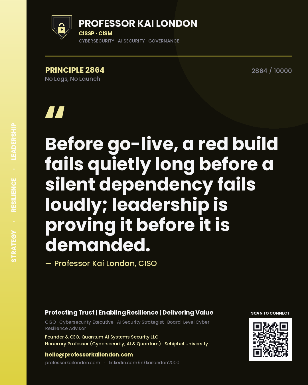 Quote card by Professor Kai London reading 'Before go-live, a red build fails quietly long before a silent dependency fails loudly; leadership is proving it before it is demanded.'. From the book No Logs, No Launch.