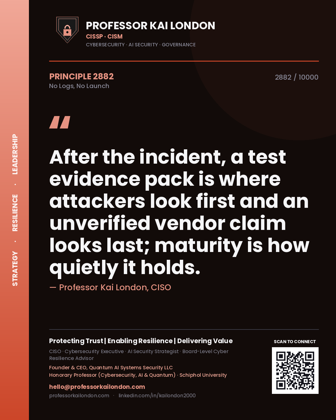 Quote card by Professor Kai London reading 'After the incident, a test evidence pack is where attackers look first and an unverified vendor claim looks last; maturity is how quietly it holds.'. From the book No Logs, No Launch.