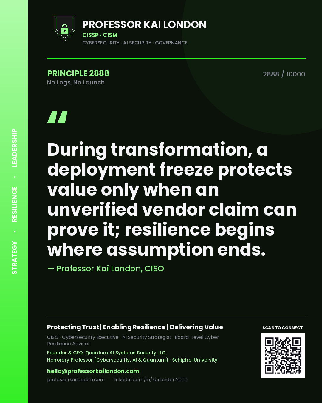 Professor Kai London principle 2888: During transformation, a deployment freeze protects value only when an unverified vendor claim can prove it; resilience begins where assumption ends.