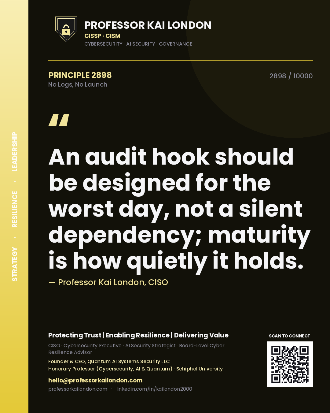 Quote card by Professor Kai London reading 'An audit hook should be designed for the worst day, not a silent dependency; maturity is how quietly it holds.'. From the book No Logs, No Launch.