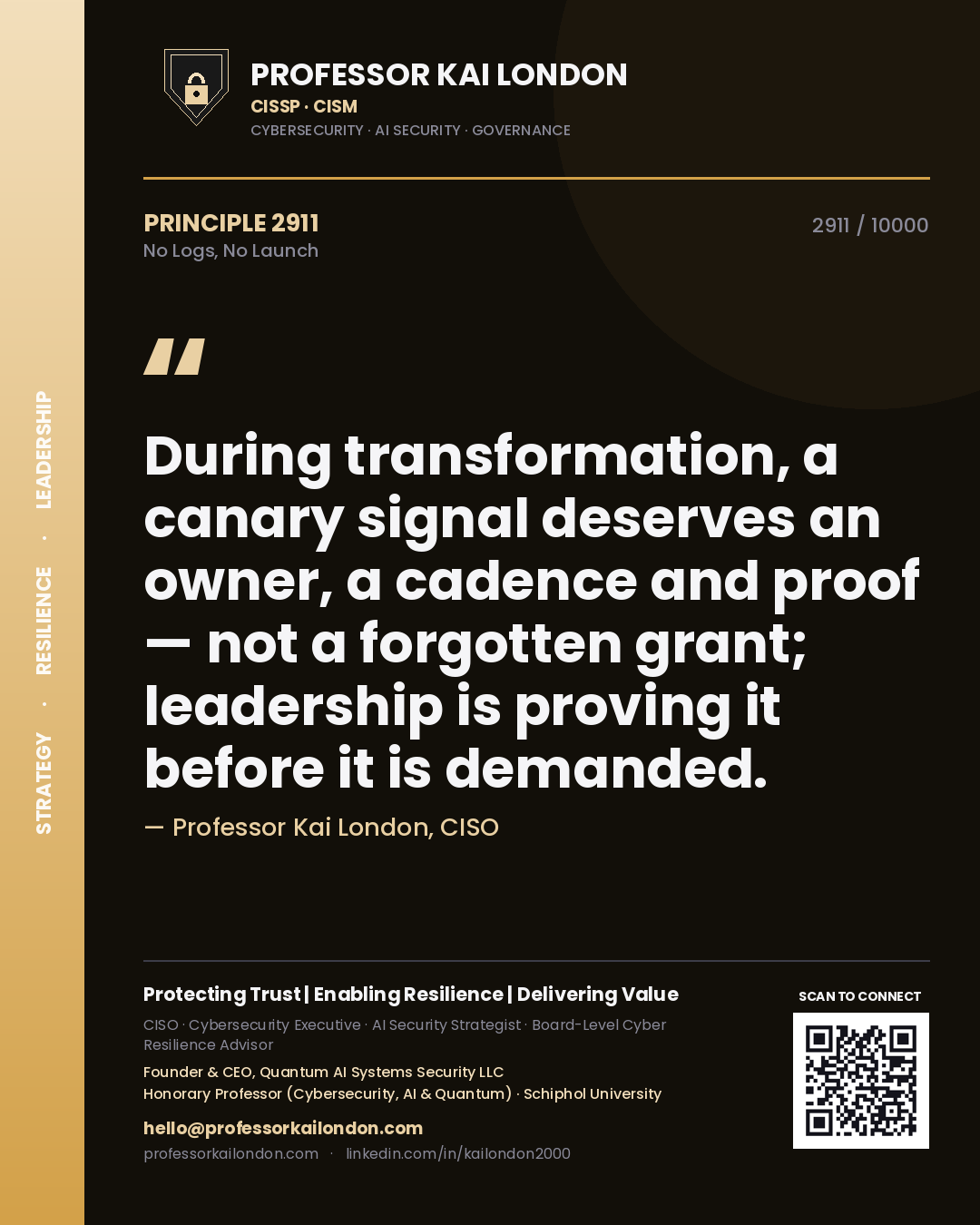 Professor Kai London principle 2911: During transformation, a canary signal deserves an owner, a cadence and proof — not a forgotten grant; leadership is proving it before it is demanded.