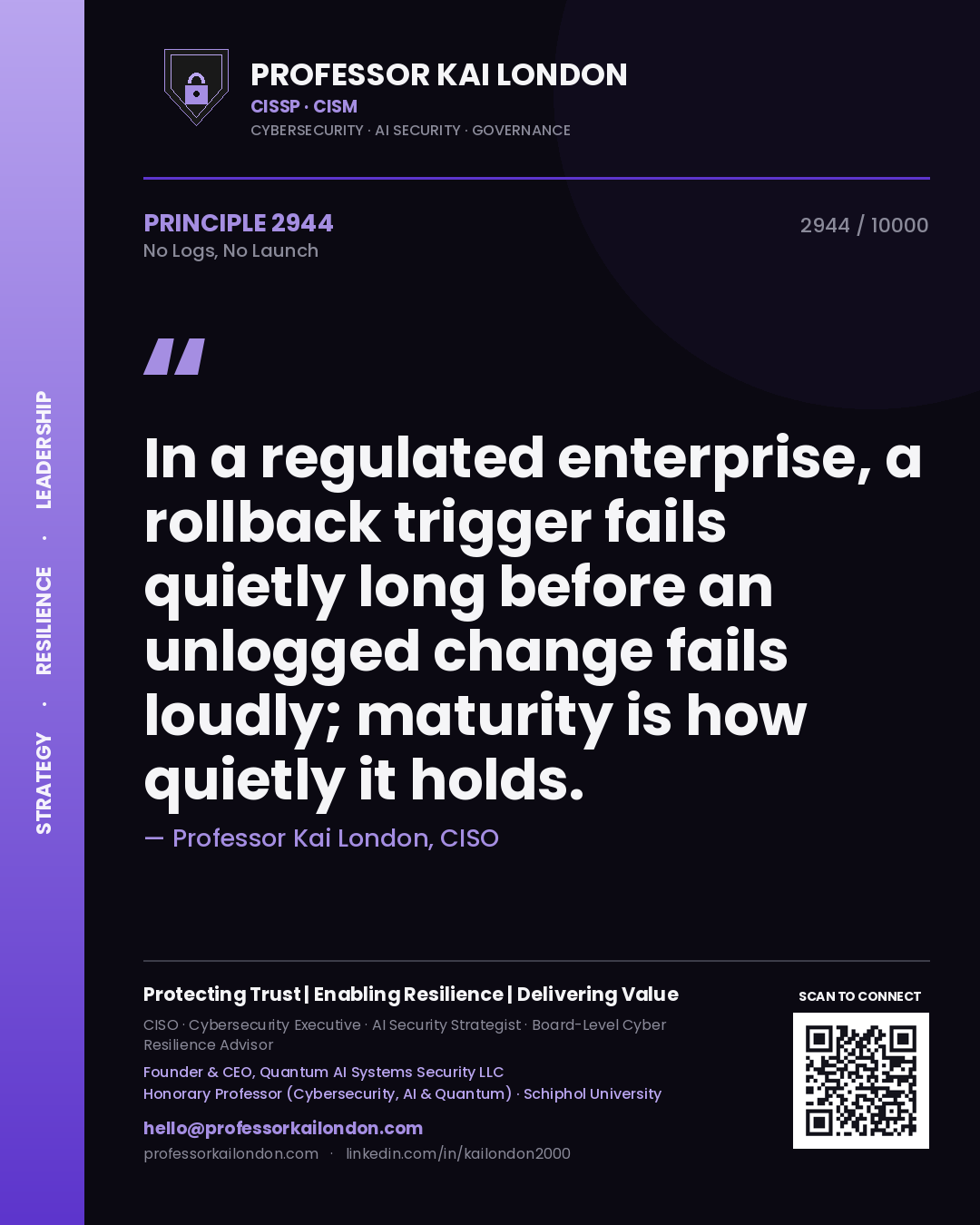 Professor Kai London principle 2944: In a regulated enterprise, a rollback trigger fails quietly long before an unlogged change fails loudly; maturity is how quietly it holds.