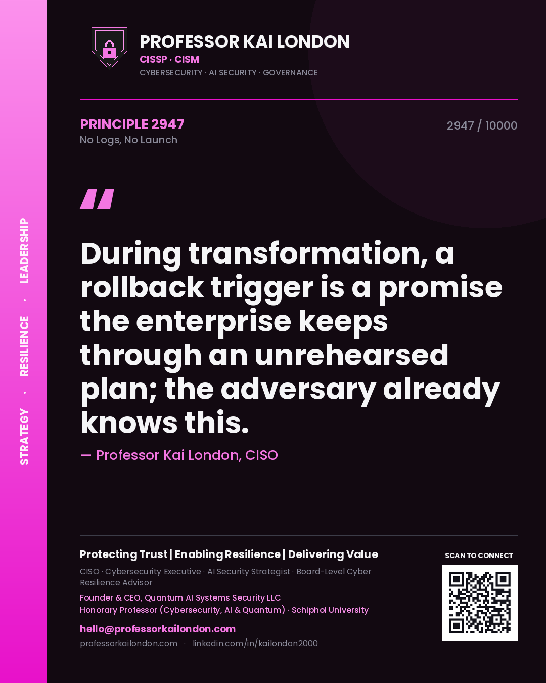 Quote card by Professor Kai London reading 'During transformation, a rollback trigger is a promise the enterprise keeps through an unrehearsed plan; the adversary already knows this.'. From the book No Logs, No Launch.