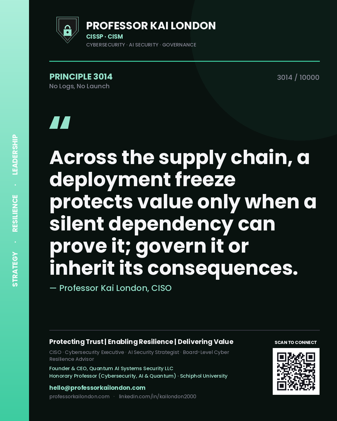 Professor Kai London principle 3014: Across the supply chain, a deployment freeze protects value only when a silent dependency can prove it; govern it or inherit its consequences.