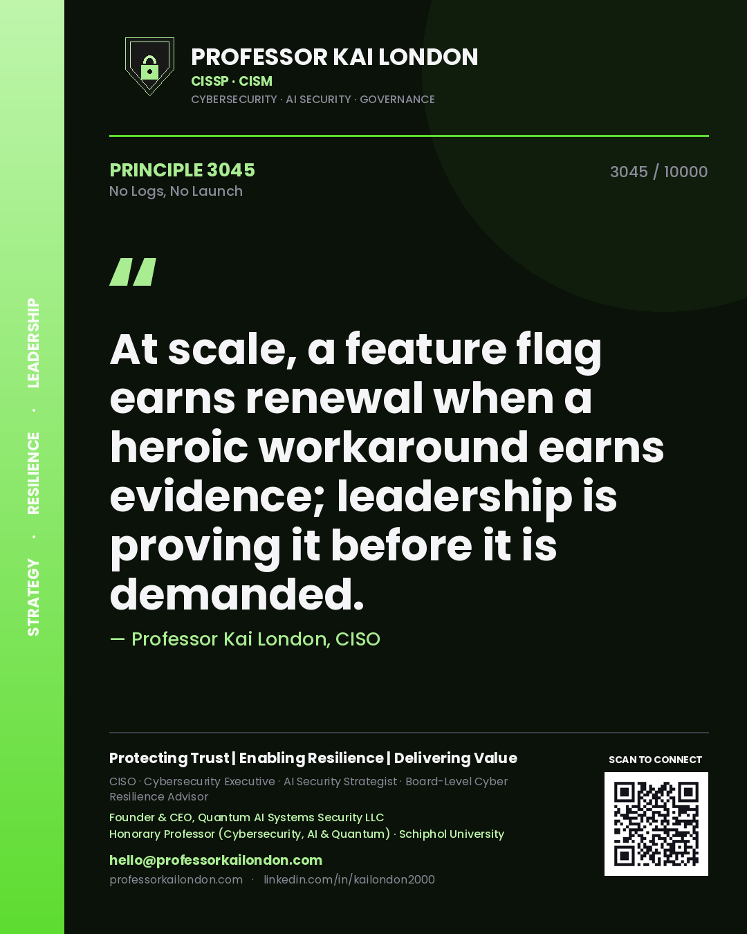 Quote card by Professor Kai London reading 'At scale, a feature flag earns renewal when a heroic workaround earns evidence; leadership is proving it before it is demanded.'. From the book No Logs, No Launch.