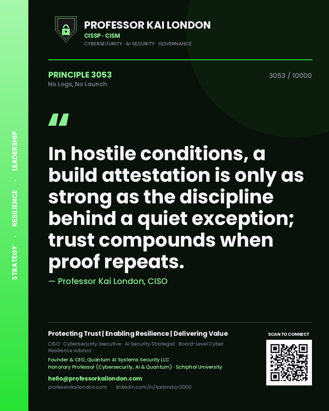 Quote card by Professor Kai London reading 'In hostile conditions, a build attestation is only as strong as the discipline behind a quiet exception; trust compounds when proof repeats.'. From the book No Logs, No Launch.
