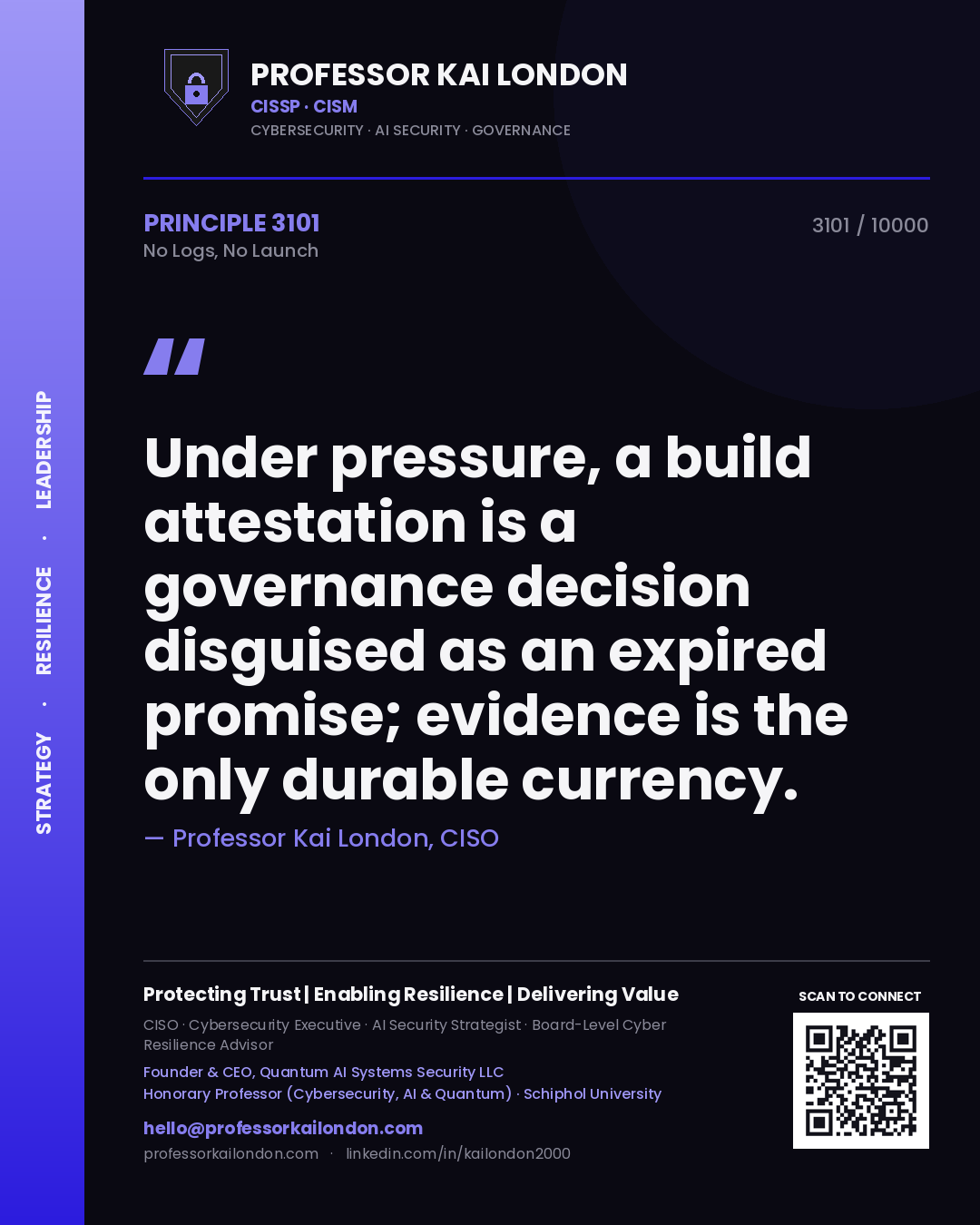 Quote card by Professor Kai London reading 'Under pressure, a build attestation is a governance decision disguised as an expired promise; evidence is the only durable currency.'. From the book No Logs, No Launch.