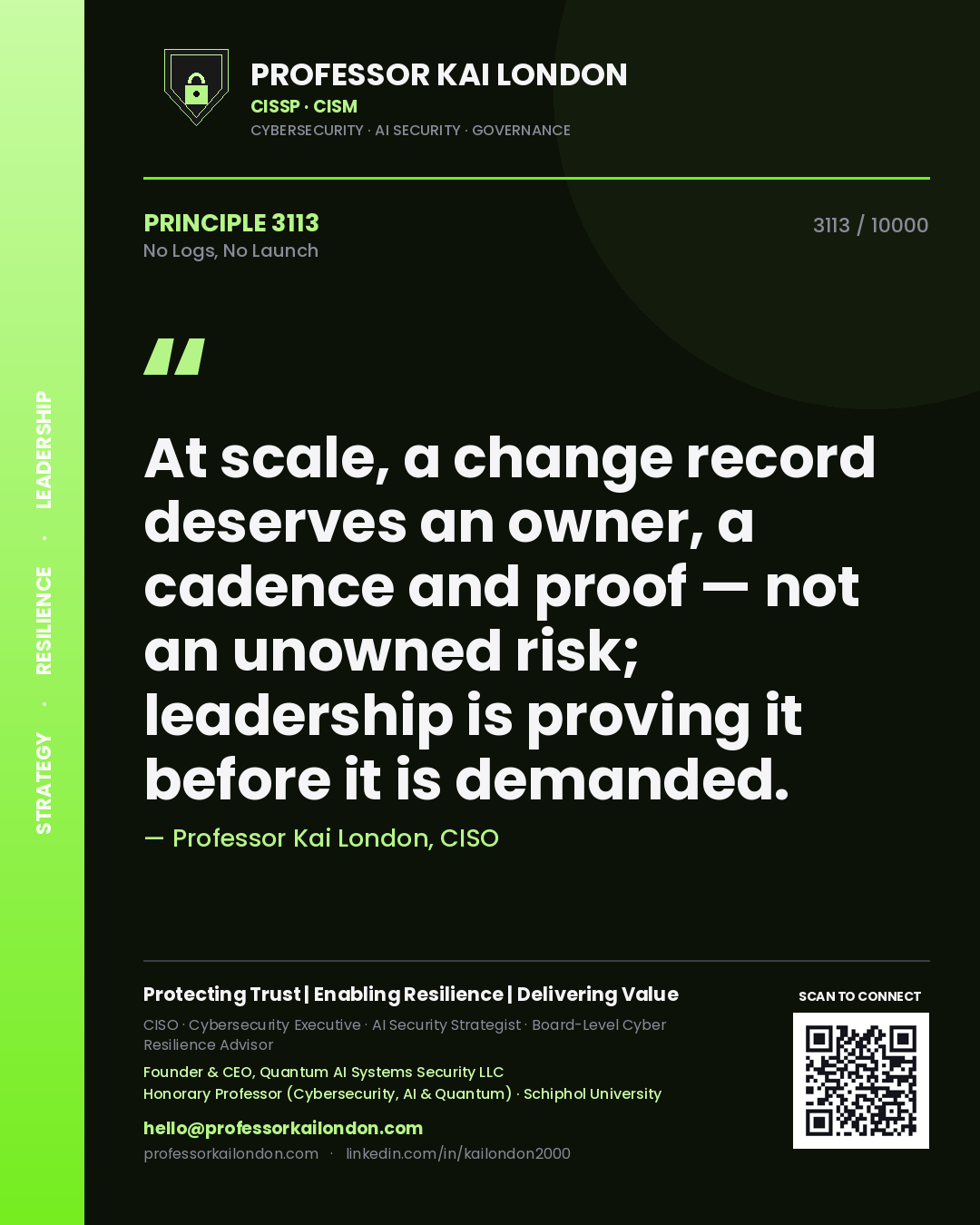 Professor Kai London principle 3113: At scale, a change record deserves an owner, a cadence and proof — not an unowned risk; leadership is proving it before it is demanded.