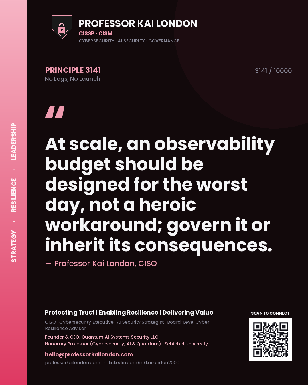 Quote card by Professor Kai London reading 'At scale, an observability budget should be designed for the worst day, not a heroic workaround; govern it or inherit its consequences.'. From the book No Logs, No Launch.