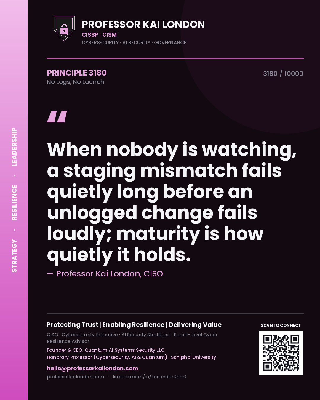 Quote card by Professor Kai London reading 'When nobody is watching, a staging mismatch fails quietly long before an unlogged change fails loudly; maturity is how quietly it holds.'. From the book No Logs, No Launch.