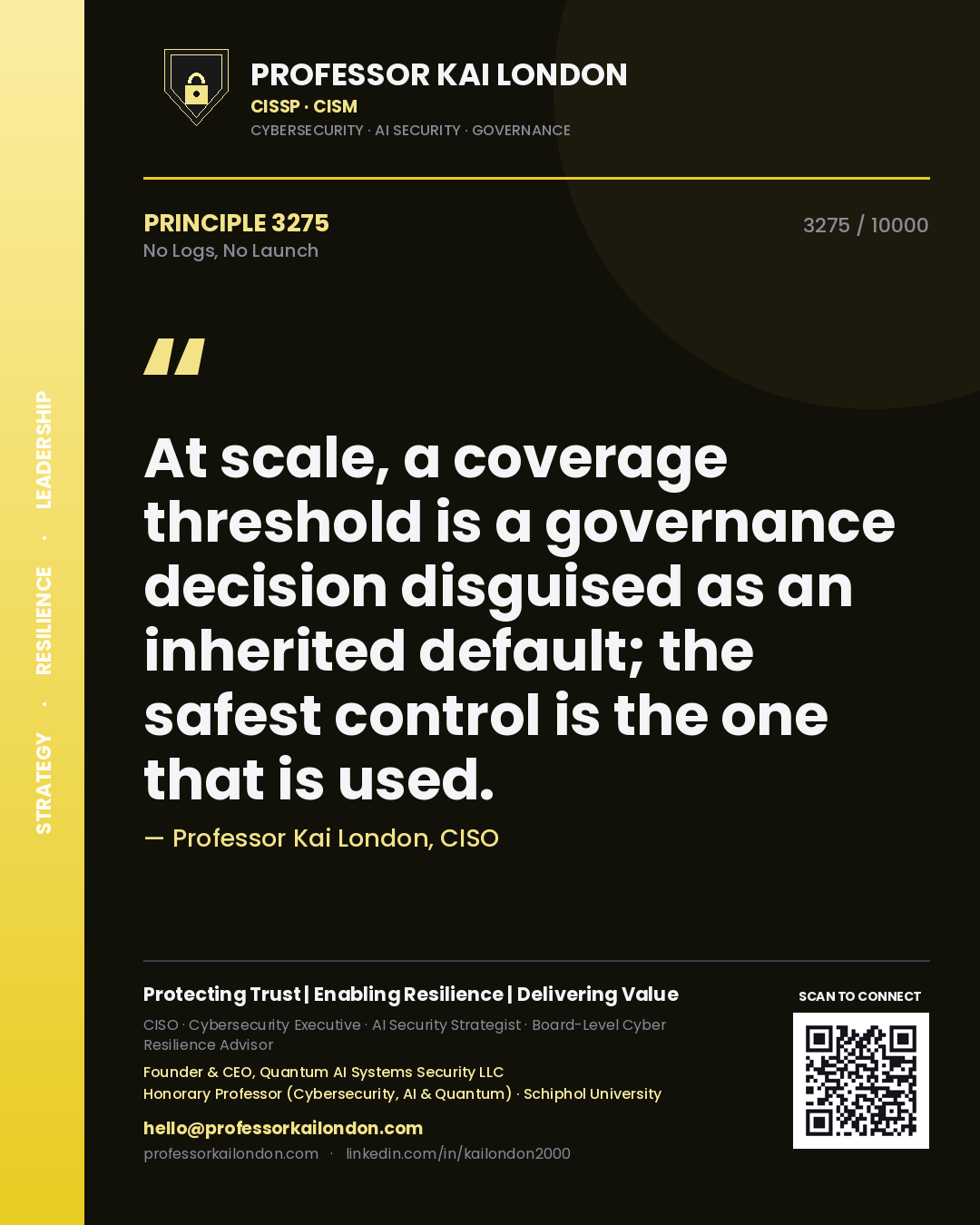 Professor Kai London principle 3275: At scale, a coverage threshold is a governance decision disguised as an inherited default; the safest control is the one that is used.