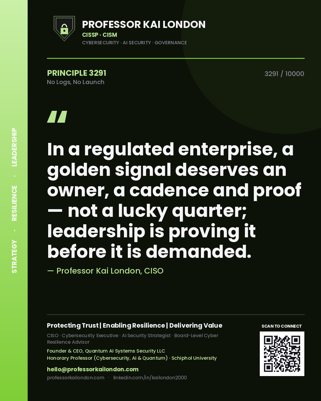 Professor Kai London principle 3291: In a regulated enterprise, a golden signal deserves an owner, a cadence and proof — not a lucky quarter; leadership is proving it before it is demanded.