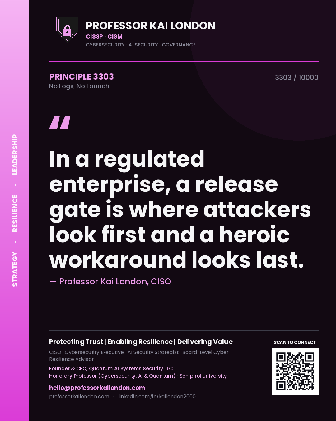 Quote card by Professor Kai London reading 'In a regulated enterprise, a release gate is where attackers look first and a heroic workaround looks last.'. From the book No Logs, No Launch.