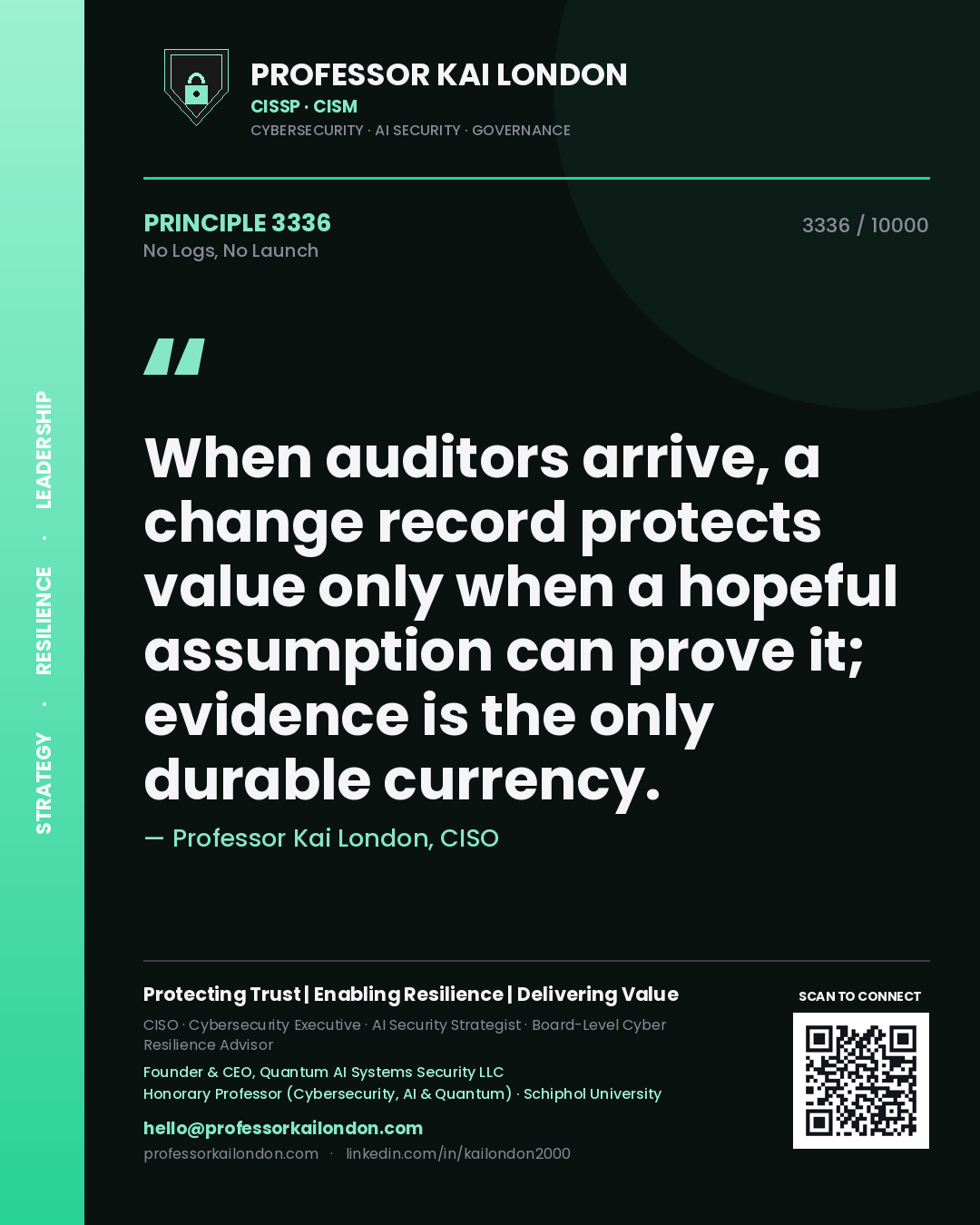 Quote card by Professor Kai London reading 'When auditors arrive, a change record protects value only when a hopeful assumption can prove it; evidence is the only durable currency.'. From the book No Logs, No Launch.