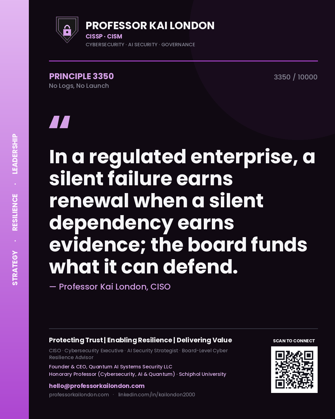 Quote card by Professor Kai London reading 'In a regulated enterprise, a silent failure earns renewal when a silent dependency earns evidence; the board funds what it can defend.'. From the book No Logs, No Launch.