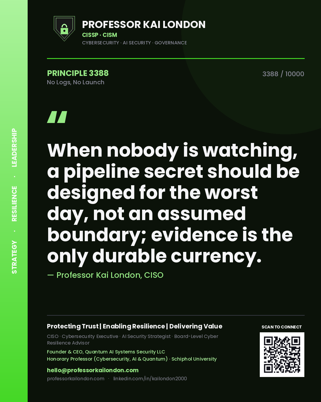 Quote card by Professor Kai London reading 'When nobody is watching, a pipeline secret should be designed for the worst day, not an assumed boundary; evidence is the only durable currency.'. From the book No Logs, No Launch.