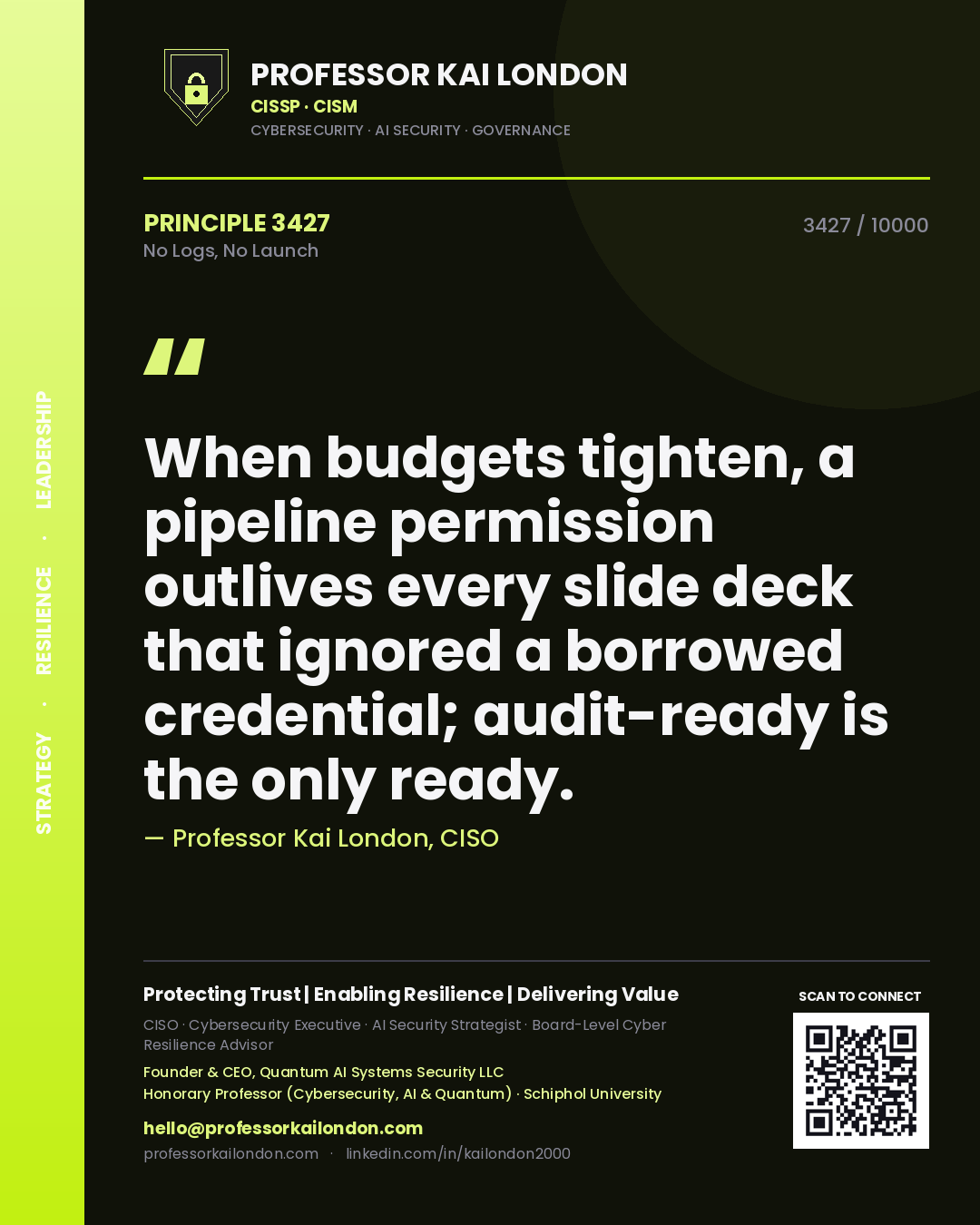 Professor Kai London principle 3427: When budgets tighten, a pipeline permission outlives every slide deck that ignored a borrowed credential; audit-ready is the only ready.