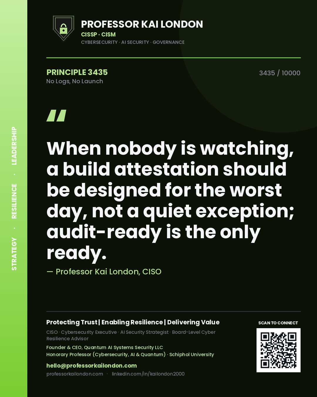 Quote card by Professor Kai London reading 'When nobody is watching, a build attestation should be designed for the worst day, not a quiet exception; audit-ready is the only ready.'. From the book No Logs, No Launch.