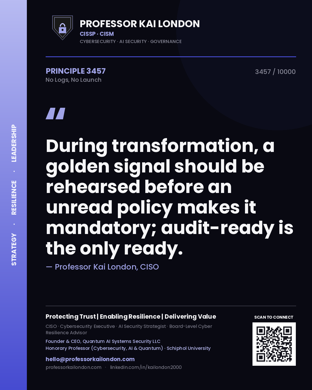 Quote card by Professor Kai London reading 'During transformation, a golden signal should be rehearsed before an unread policy makes it mandatory; audit-ready is the only ready.'. From the book No Logs, No Launch.
