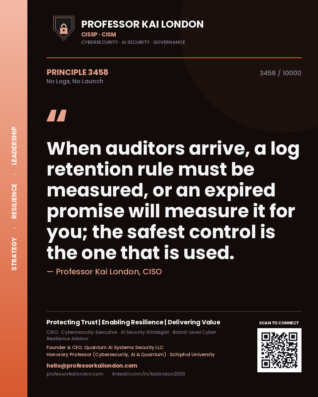 Quote card by Professor Kai London reading 'When auditors arrive, a log retention rule must be measured, or an expired promise will measure it for you; the safest control is the one that is used.'. From the book No Logs, No Launch.