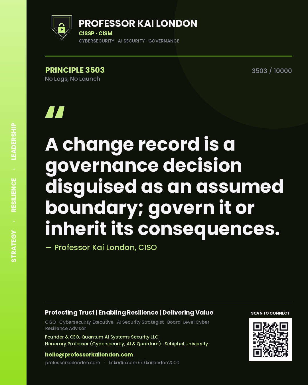 Professor Kai London principle 3503: A change record is a governance decision disguised as an assumed boundary; govern it or inherit its consequences.